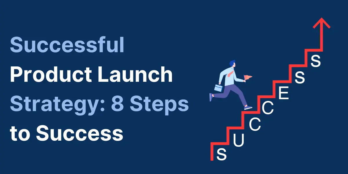 Successful Product Launch Strategy: 8 Steps to Success