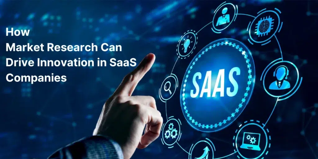 How Market Research for SaaS Companies Drive Innovation