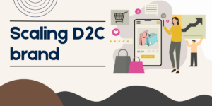 Scaling D2C brand